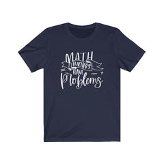 Math Teachers Have Problems Short Sleeve T-Shirt T-Shirt
