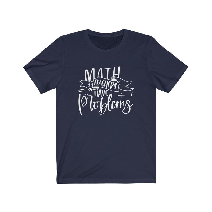 Math Teachers Have Problems Short Sleeve T-Shirt T-Shirt