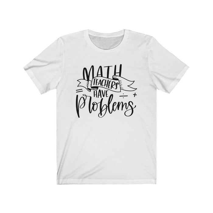 Math Teachers Have Problems Short Sleeve T-Shirt T-Shirt