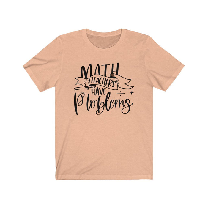 Math Teachers Have Problems Short Sleeve T-Shirt T-Shirt