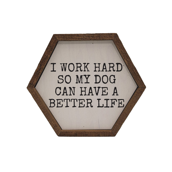So My Dog Can Have A Better Life Hexagon Sign - Home Décor